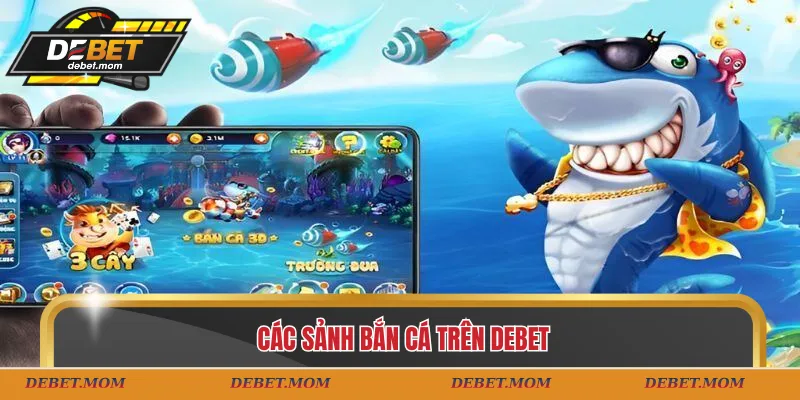 Các sảnh bắn cá trên DEBET