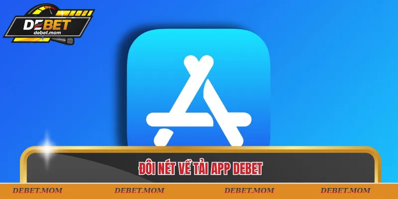 Đôi nét về tải app DEBET