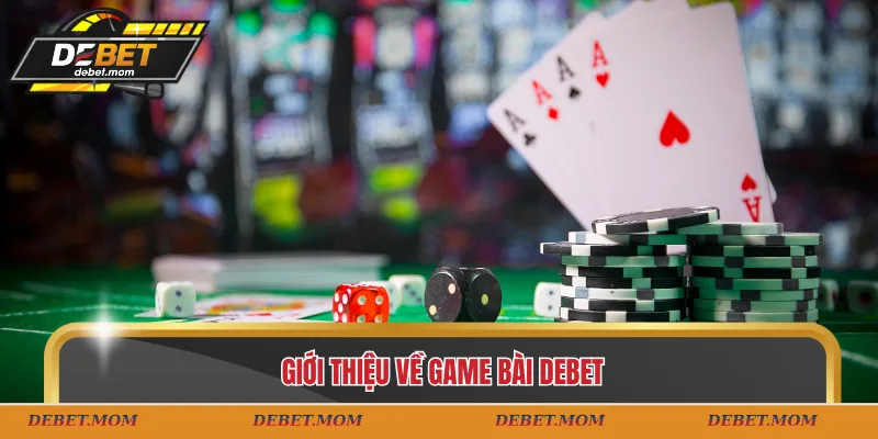Giới thiệu về game bài DEBET