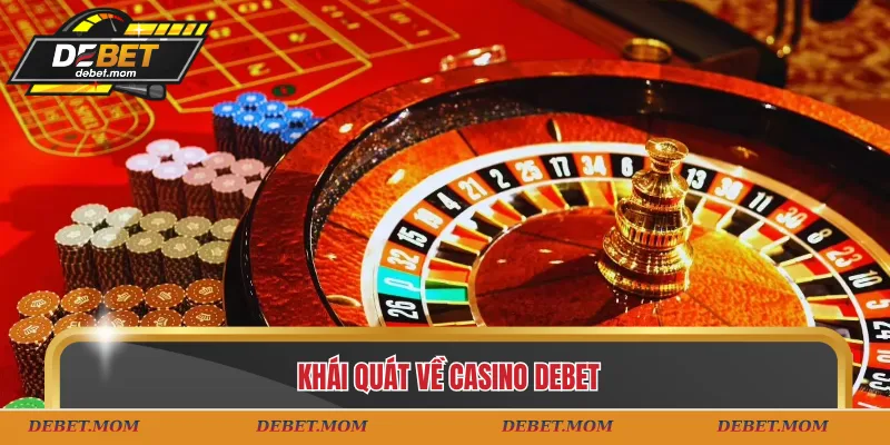 Khái quát về casino DEBET